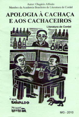 Apologia à Cachaça e aos Cachaceiros - Livreto: Apologia à Cachaça e aos Cachaceiros. Autor: Olegário Alfredo. - 2010