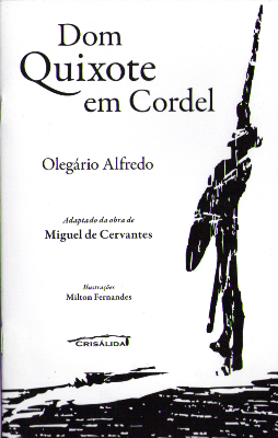 Dom Quixote em Cordel - Livreto: Dom Quixote em Cordel. Adapitado da obra de Miguel de Cervantes. Autor: Olegário Alfredo. - 2010